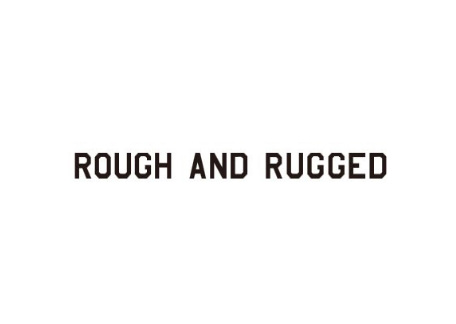 ROUGH AND RUGGED